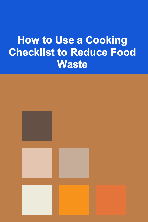 How to Use a Cooking Checklist to Reduce Food Waste