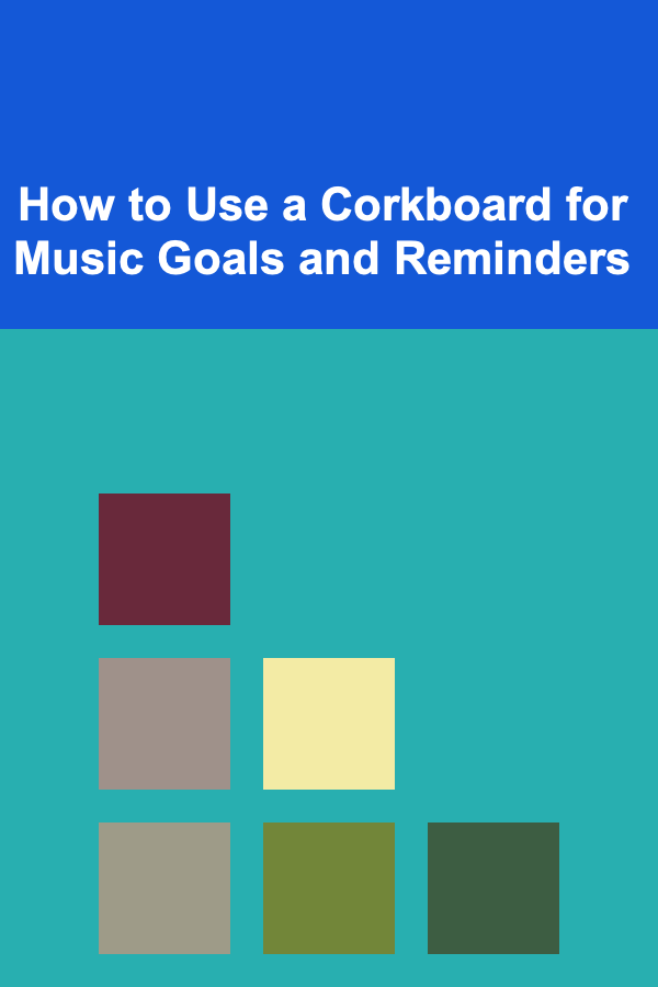 How to Use a Corkboard for Music Goals and Reminders