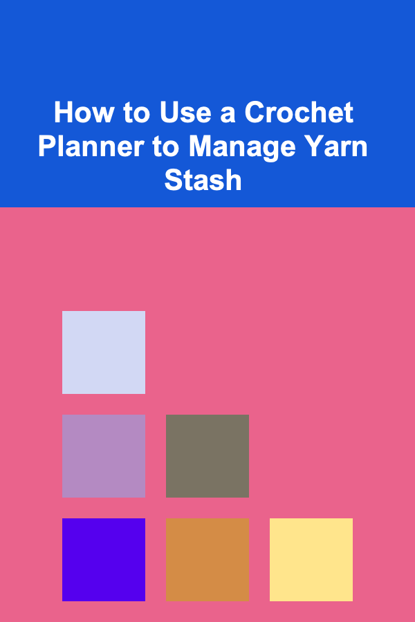 How to Use a Crochet Planner to Manage Yarn Stash
