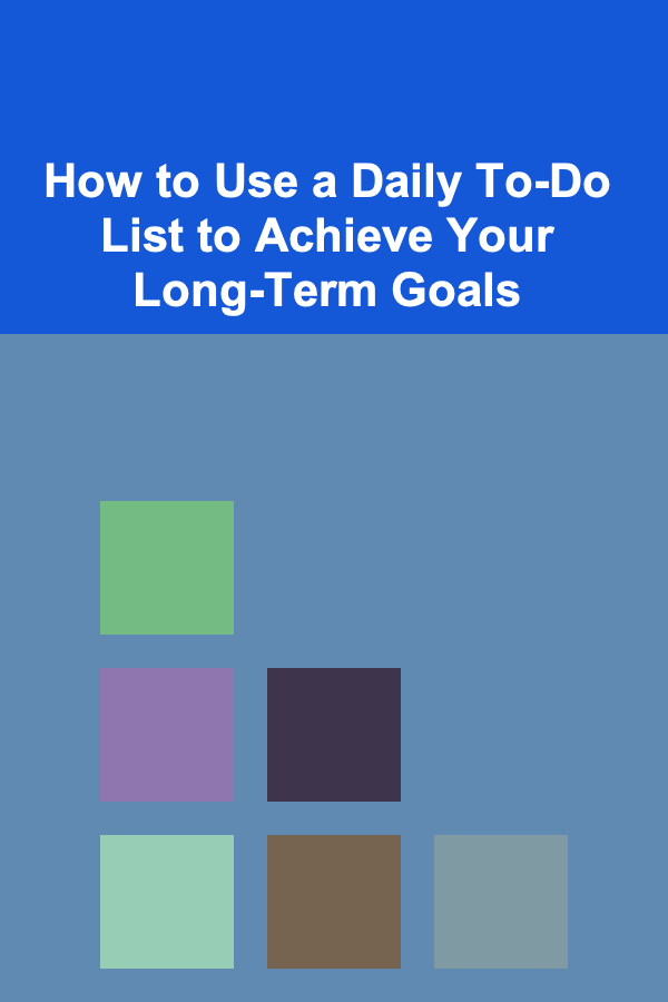 How to Use a Daily To-Do List to Achieve Your Long-Term Goals