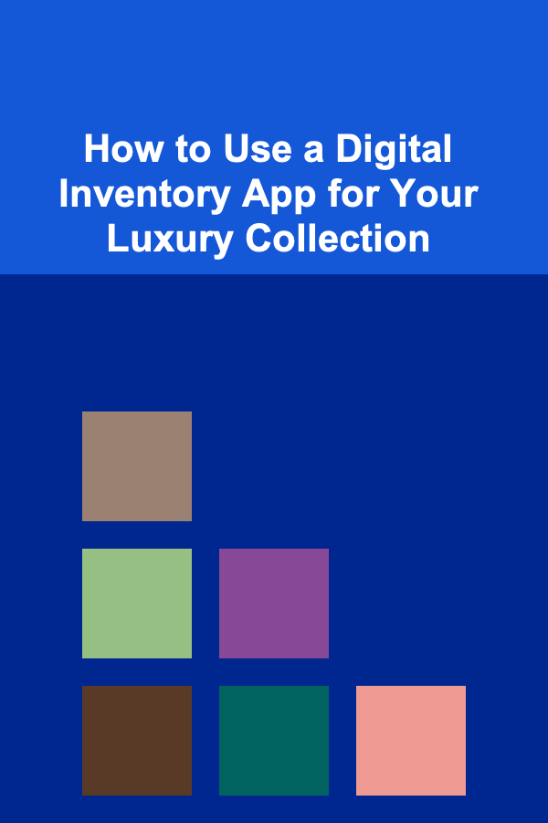 How to Use a Digital Inventory App for Your Luxury Collection