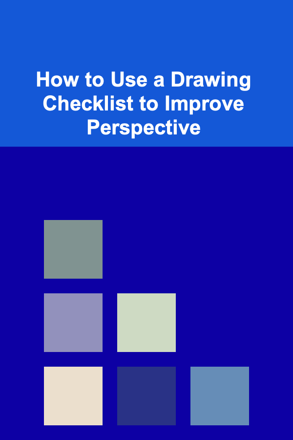 How to Use a Drawing Checklist to Improve Perspective