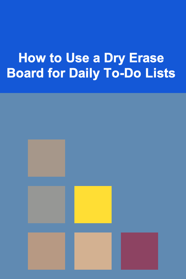 How to Use a Dry Erase Board for Daily To-Do Lists