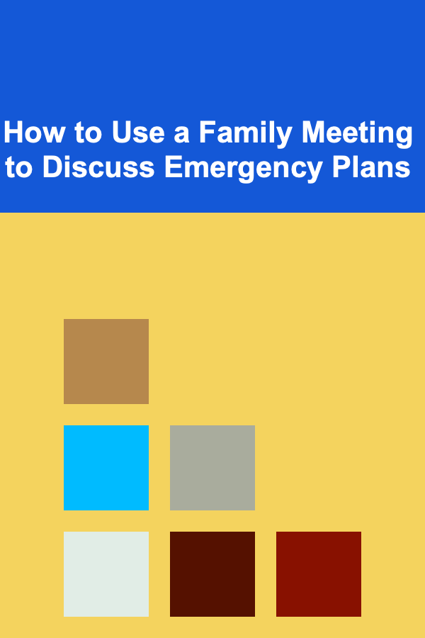 How to Use a Family Meeting to Discuss Emergency Plans