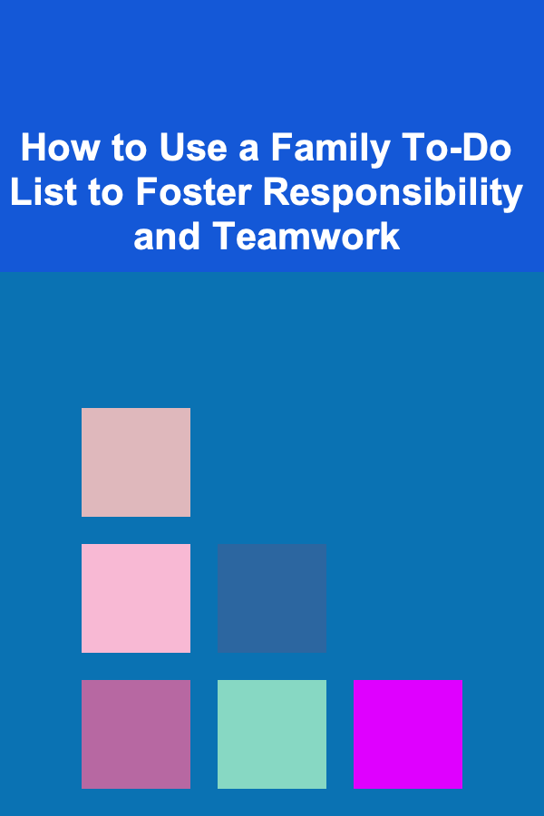 How to Use a Family To-Do List to Foster Responsibility and Teamwork