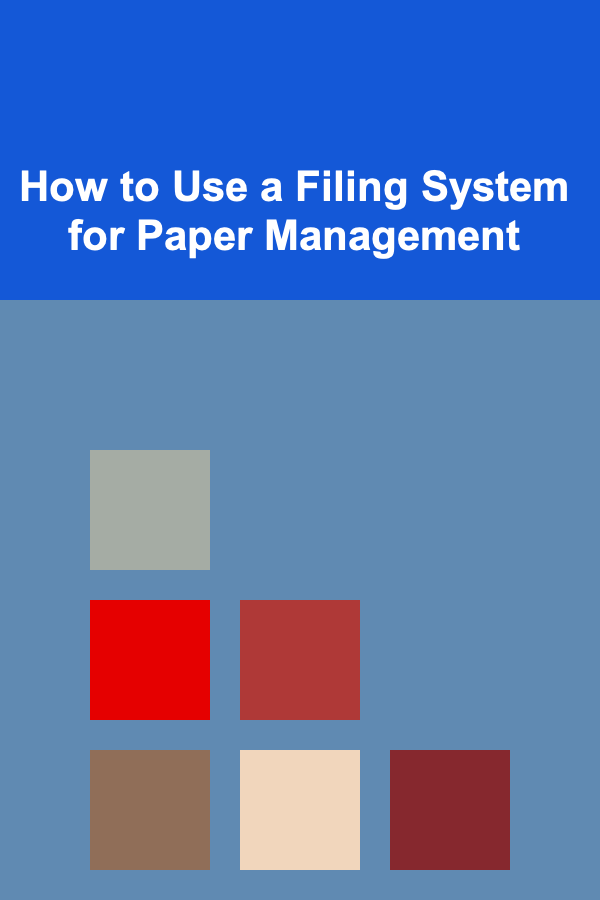 How to Use a Filing System for Paper Management