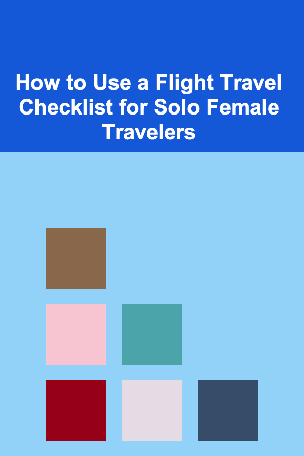 How to Use a Flight Travel Checklist for Solo Female Travelers