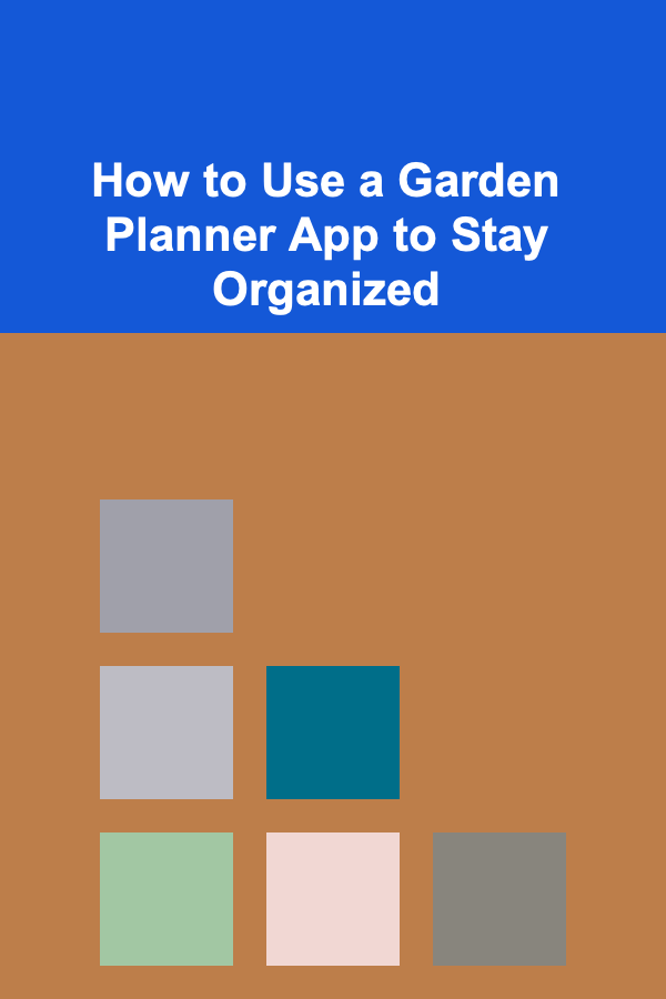 How to Use a Garden Planner App to Stay Organized