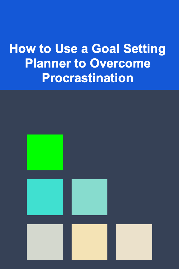 How to Use a Goal Setting Planner to Overcome Procrastination