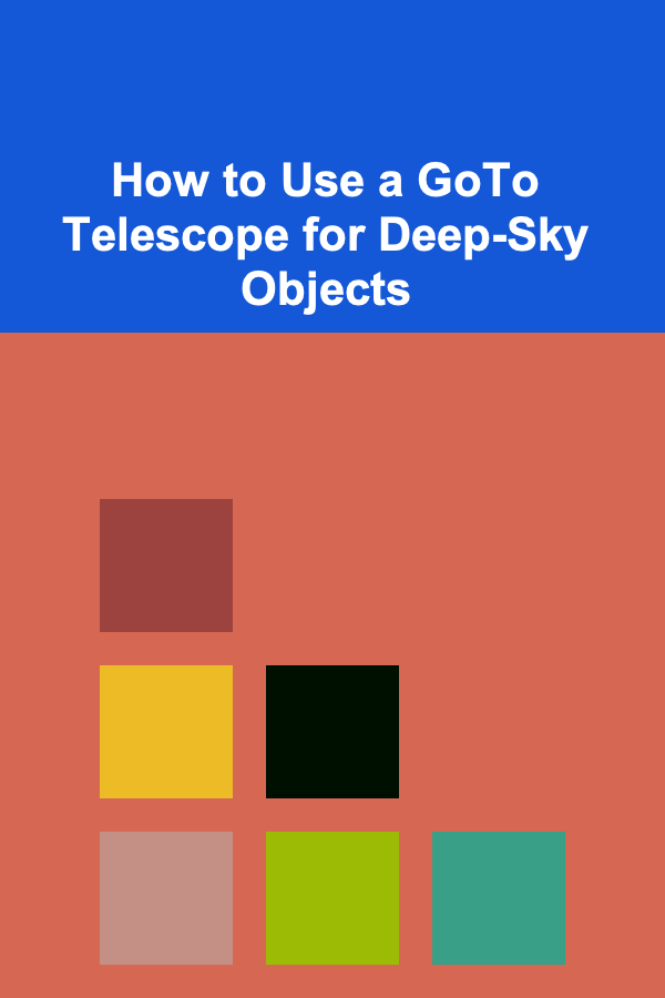 How to Use a GoTo Telescope for Deep-Sky Objects