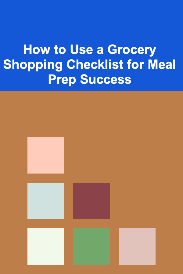 How to Use a Grocery Shopping Checklist for Meal Prep Success
