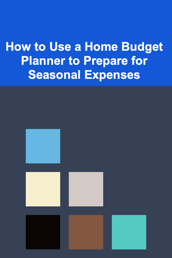 How to Use a Home Budget Planner to Prepare for Seasonal Expenses