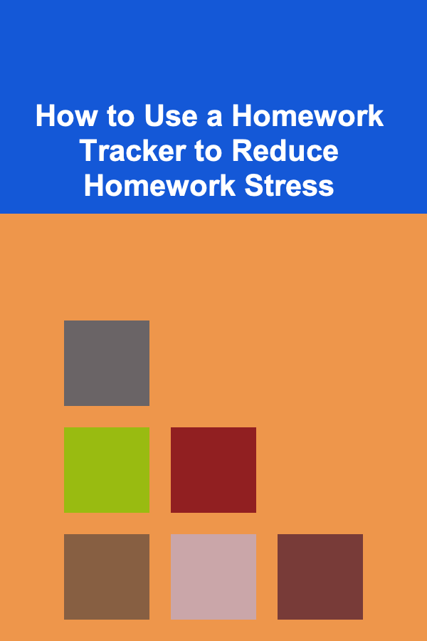 How to Use a Homework Tracker to Reduce Homework Stress