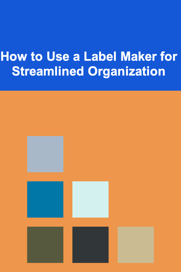 How to Use a Label Maker for Streamlined Organization