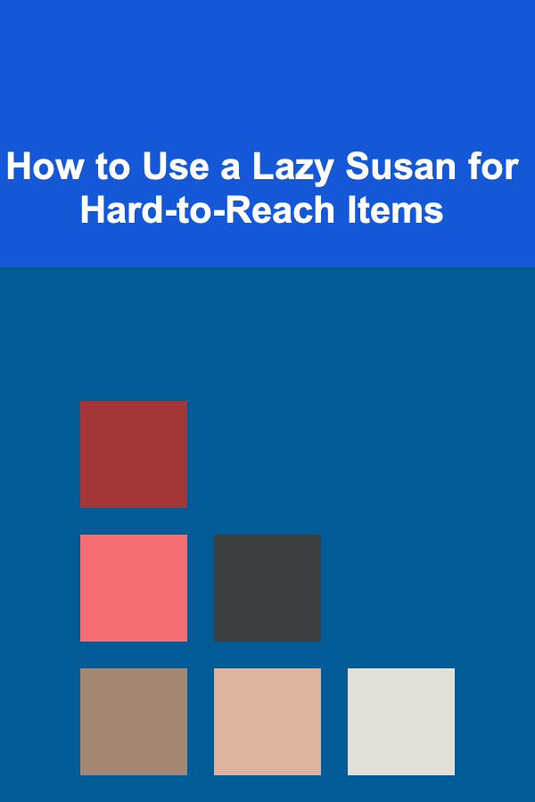 How to Use a Lazy Susan for Hard-to-Reach Items