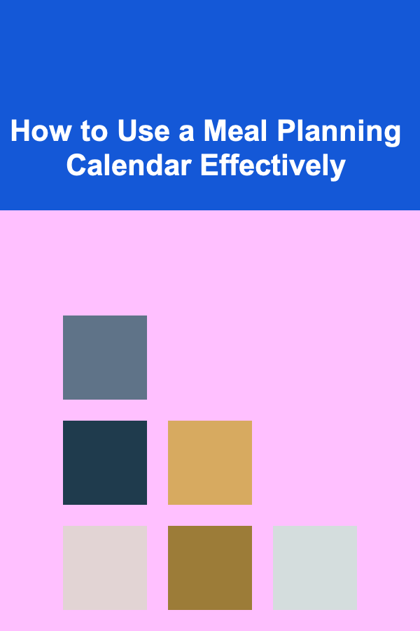 How to Use a Meal Planning Calendar Effectively