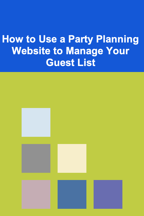 How to Use a Party Planning Website to Manage Your Guest List