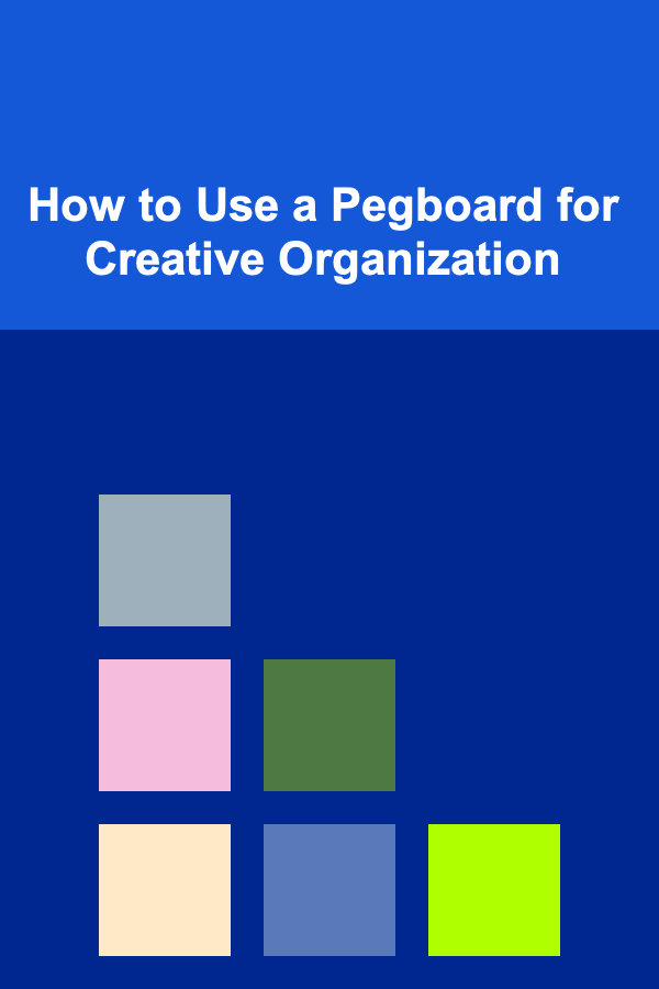 How to Use a Pegboard for Creative Organization