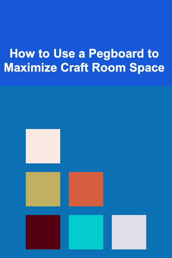 How to Use a Pegboard to Maximize Craft Room Space