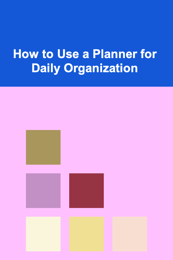 How to Use a Planner for Daily Organization