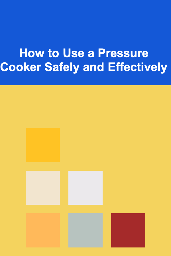 How to Use a Pressure Cooker Safely and Effectively