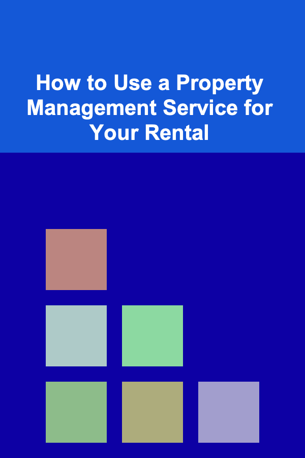 How to Use a Property Management Service for Your Rental