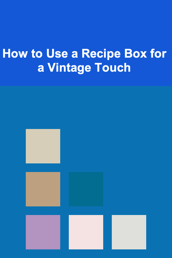 How to Use a Recipe Box for a Vintage Touch