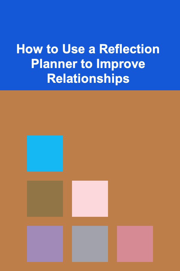 How to Use a Reflection Planner to Improve Relationships