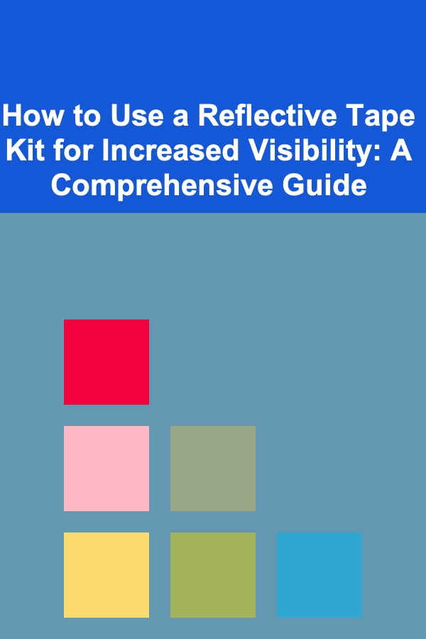 How to Use a Reflective Tape Kit for Increased Visibility: A Comprehensive Guide