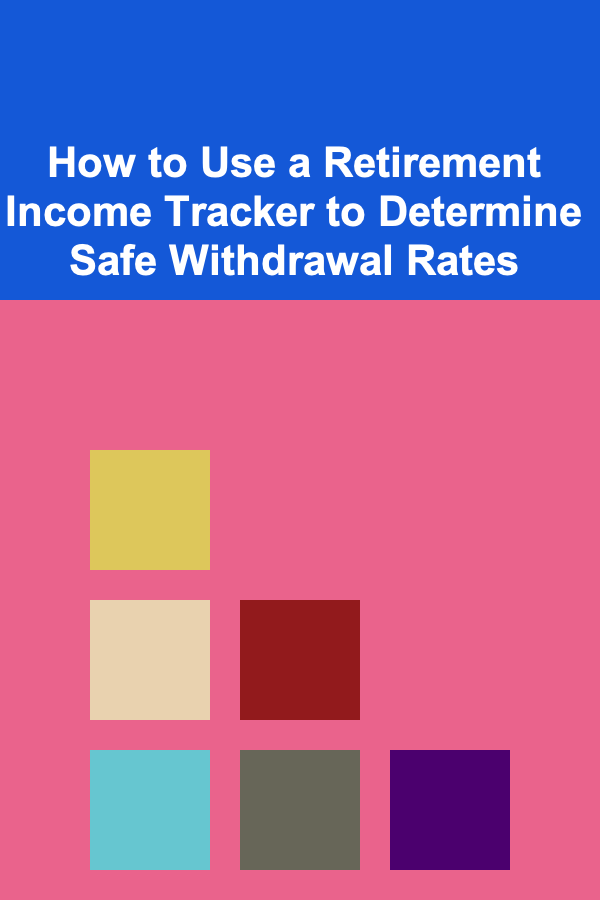 How to Use a Retirement Income Tracker to Determine Safe Withdrawal Rates
