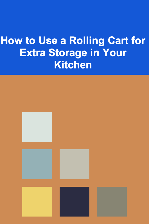 How to Use a Rolling Cart for Extra Storage in Your Kitchen