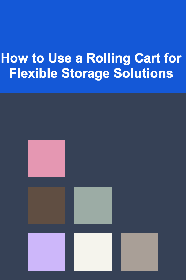How to Use a Rolling Cart for Flexible Storage Solutions