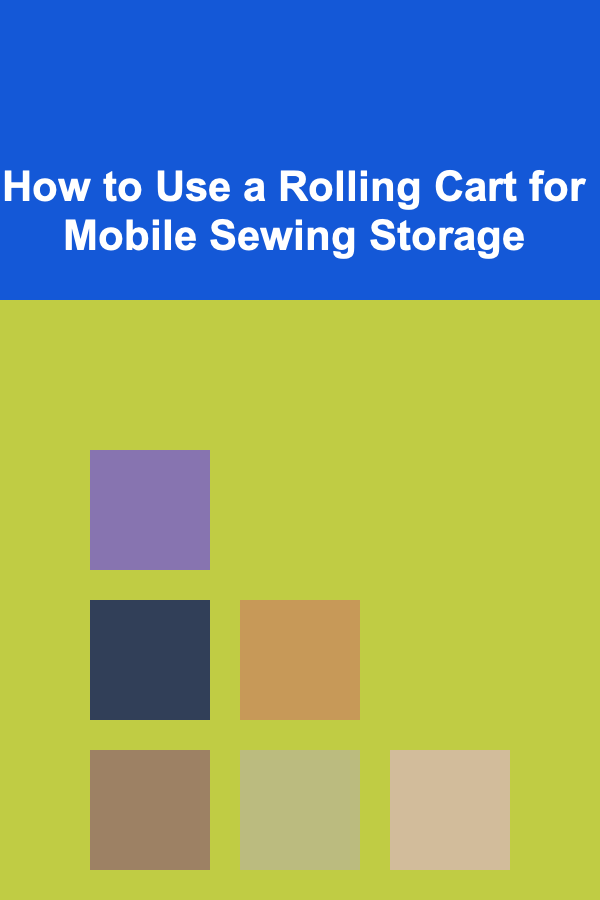 How to Use a Rolling Cart for Mobile Sewing Storage