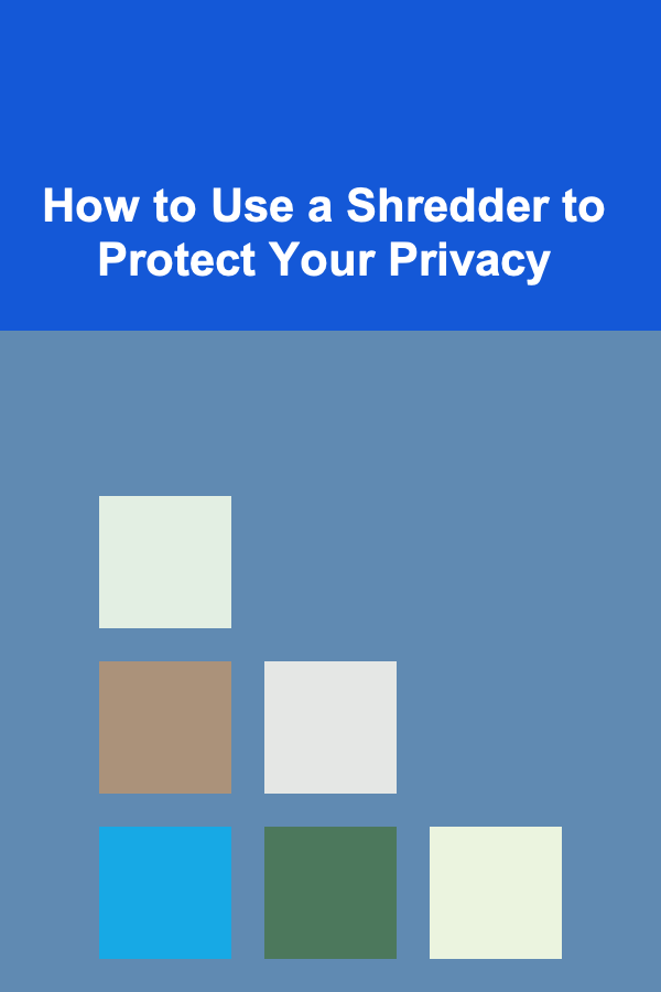 How to Use a Shredder to Protect Your Privacy