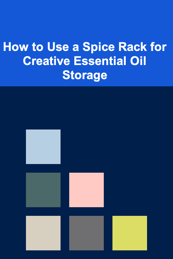 How to Use a Spice Rack for Creative Essential Oil Storage
