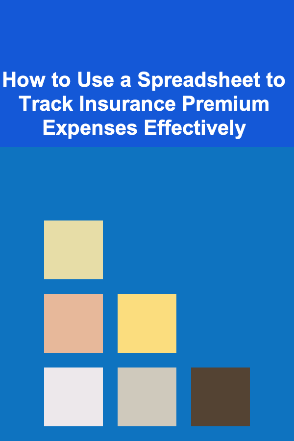 How to Use a Spreadsheet to Track Insurance Premium Expenses Effectively