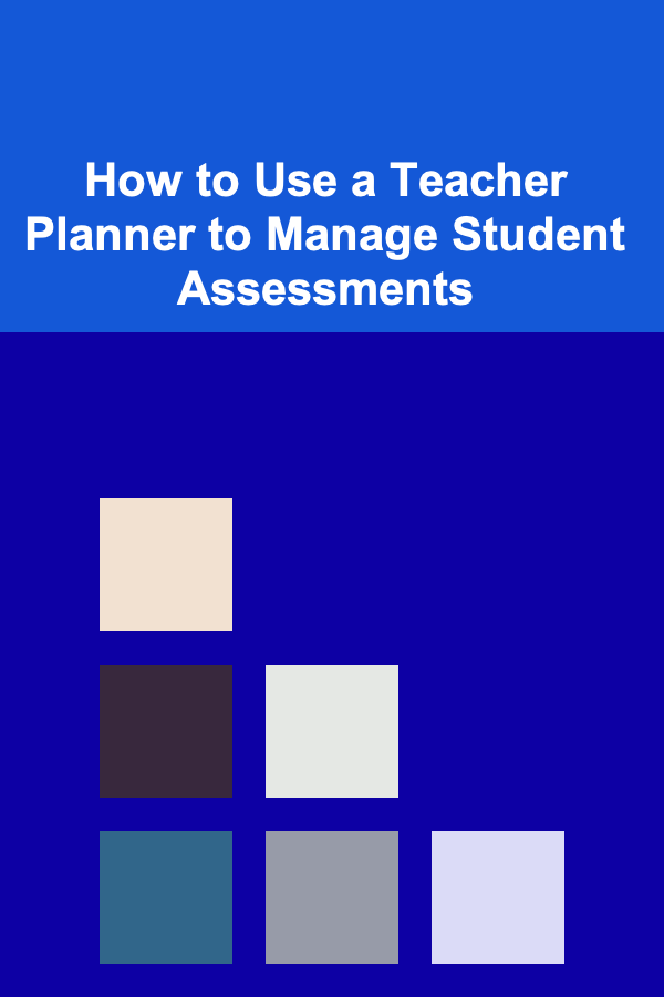 How to Use a Teacher Planner to Manage Student Assessments