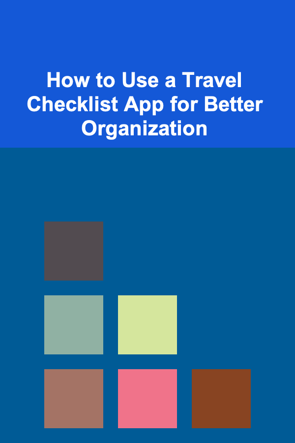 How to Use a Travel Checklist App for Better Organization