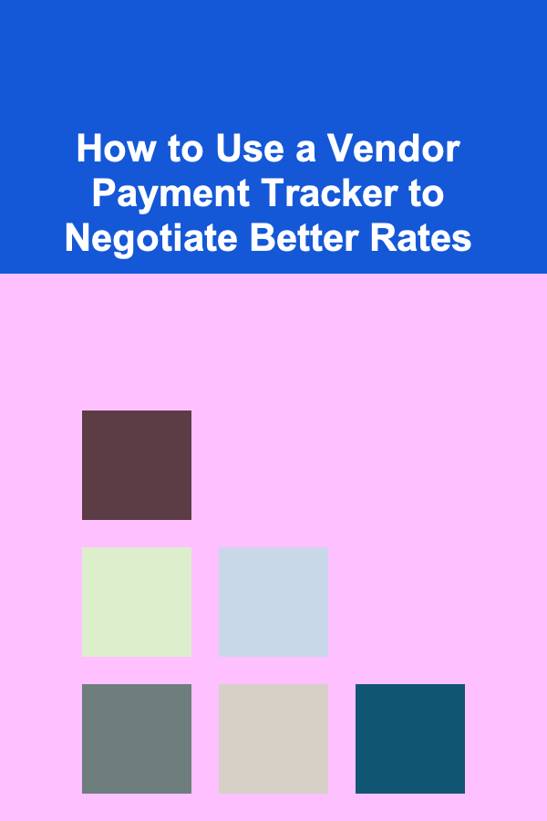 How to Use a Vendor Payment Tracker to Negotiate Better Rates
