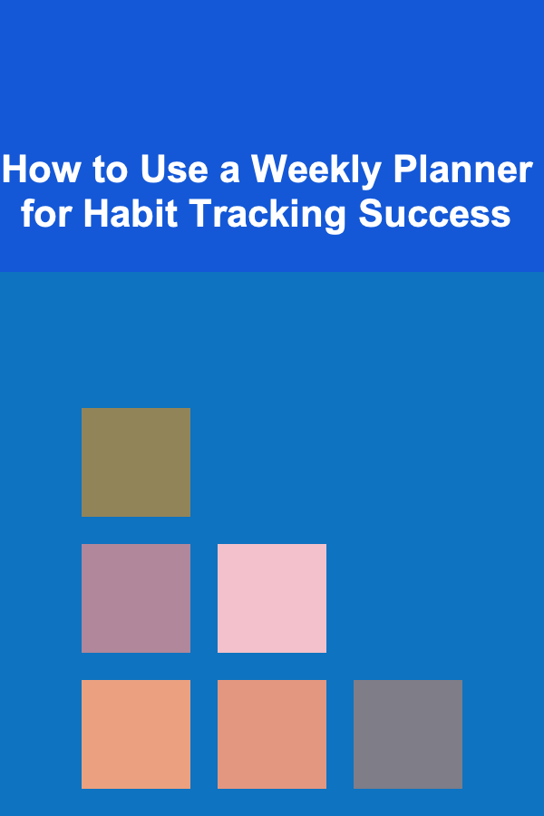 How to Use a Weekly Planner for Habit Tracking Success