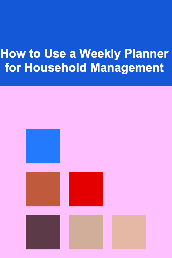 How to Use a Weekly Planner for Household Management