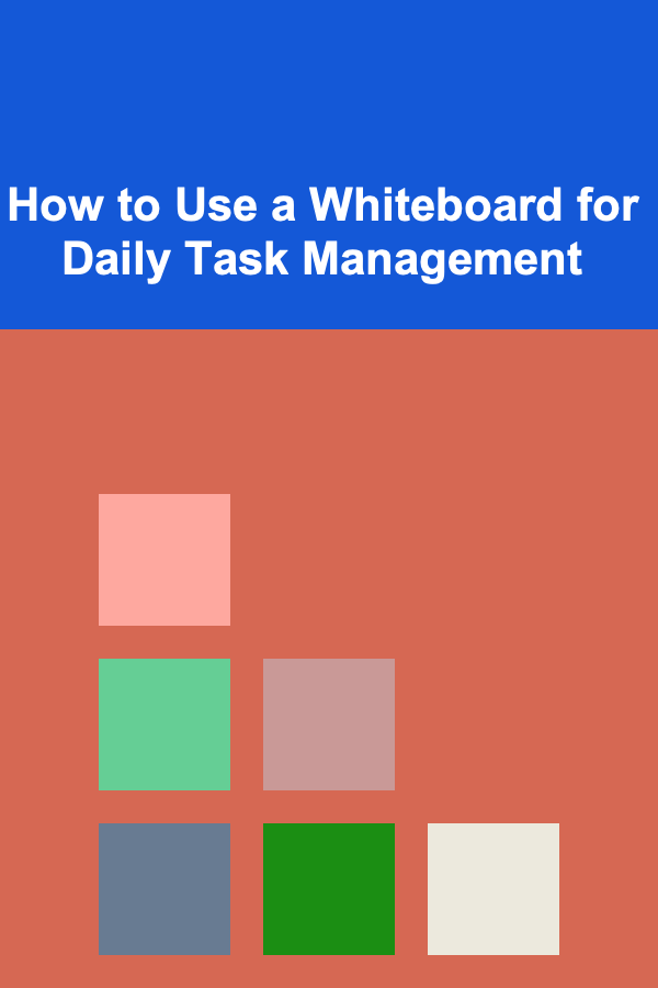 How to Use a Whiteboard for Daily Task Management