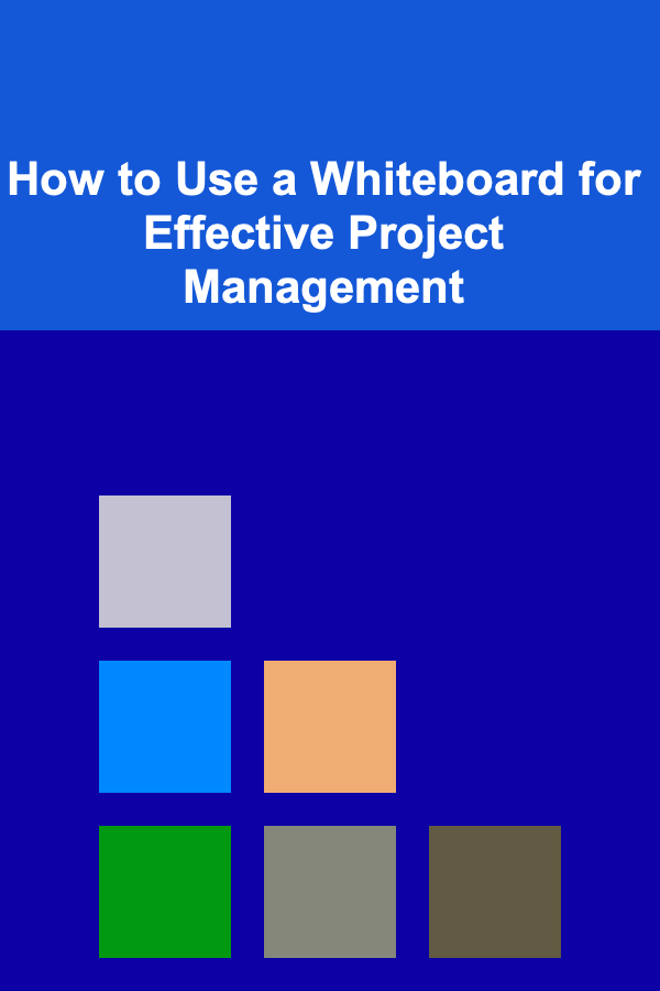 How to Use a Whiteboard for Effective Project Management