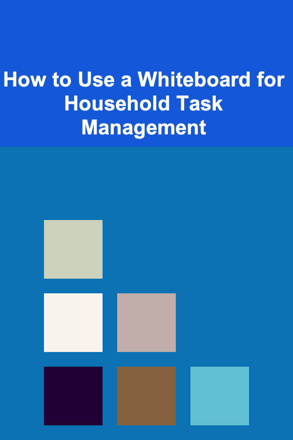 How to Use a Whiteboard for Household Task Management