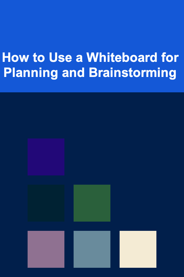 How to Use a Whiteboard for Planning and Brainstorming