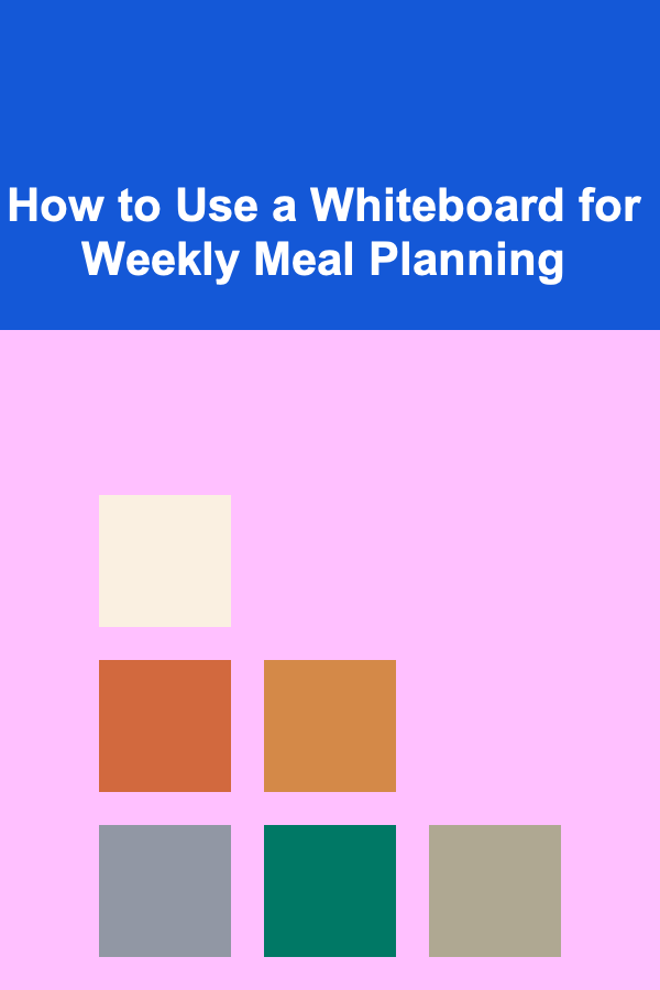 How to Use a Whiteboard for Weekly Meal Planning