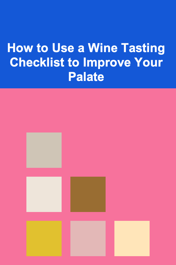 How to Use a Wine Tasting Checklist to Improve Your Palate