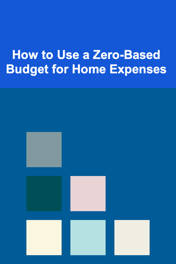 How to Use a Zero-Based Budget for Home Expenses