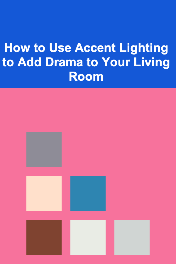 How to Use Accent Lighting to Add Drama to Your Living Room