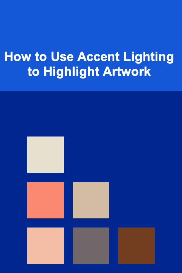 How to Use Accent Lighting to Highlight Artwork